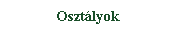Szvegdoboz: Osztlyok
