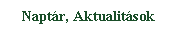 Szvegdoboz: Naptr, Aktualitsok